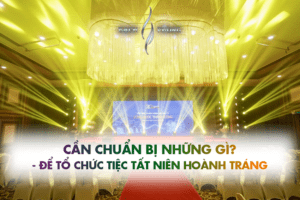 Cần chuẩn bị những gì để tổ chức tiệc công ty hoành tráng?