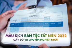 Mẫu kịch bản tiệc tất niên 2022 đầy đủ và chuyên nghiệp nhất
