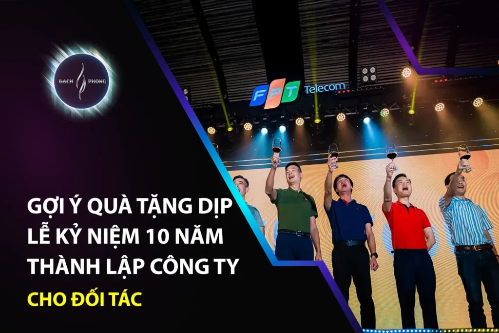 Gợi ý quà tặng dịp lễ kỷ niệm 10 năm thành lập công ty cho đối tác