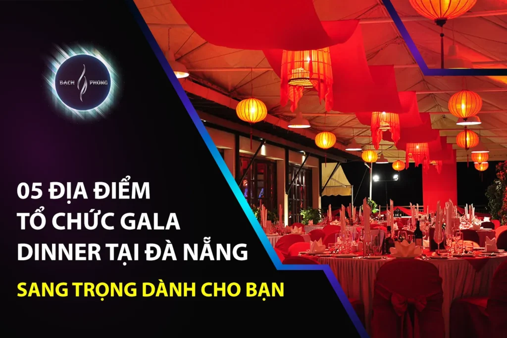 05 địa điểm tổ chức Gala Dinner tại Đà Nẵng sang trọng dành cho bạn