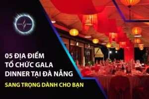 05 địa điểm tổ chức Gala Dinner tại Đà Nẵng sang trọng dành cho bạn