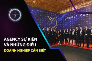 Agency Sự Kiện Và Những Điều Doanh Nghiệp Cần Biết
