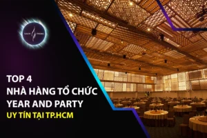 Top 4 Nhà Hàng Tổ Chức Year End Party Uy Tín Tại TP.HCM