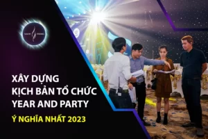 Xây Dựng Kịch Bản Tổ Chức Year End Party Ý Nghĩa Nhất 2023