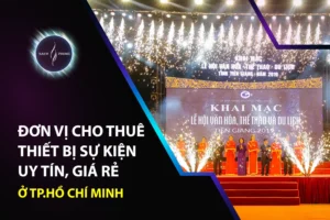 Đơn Vị Cho Thuê Thiết Bị Sự Kiện Uy Tín, Giá Rẻ Ở TP. HCM