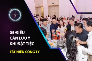 05 Điều Cần Lưu Ý Khi Đặt Tiệc Tất Niên Công Ty