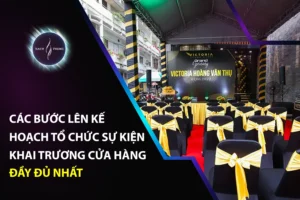 Các bước lên kế hoạch tổ chức sự kiện khai trương cửa hàng đầy đủ nhất