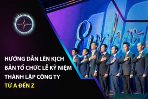 Hướng dẫn lên kịch bản tổ chức lễ kỷ niệm thành lập công ty từ A đến Z