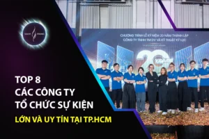 Top 8 các công ty tổ chức sự kiện lớn và uy tín tại TP.HCM