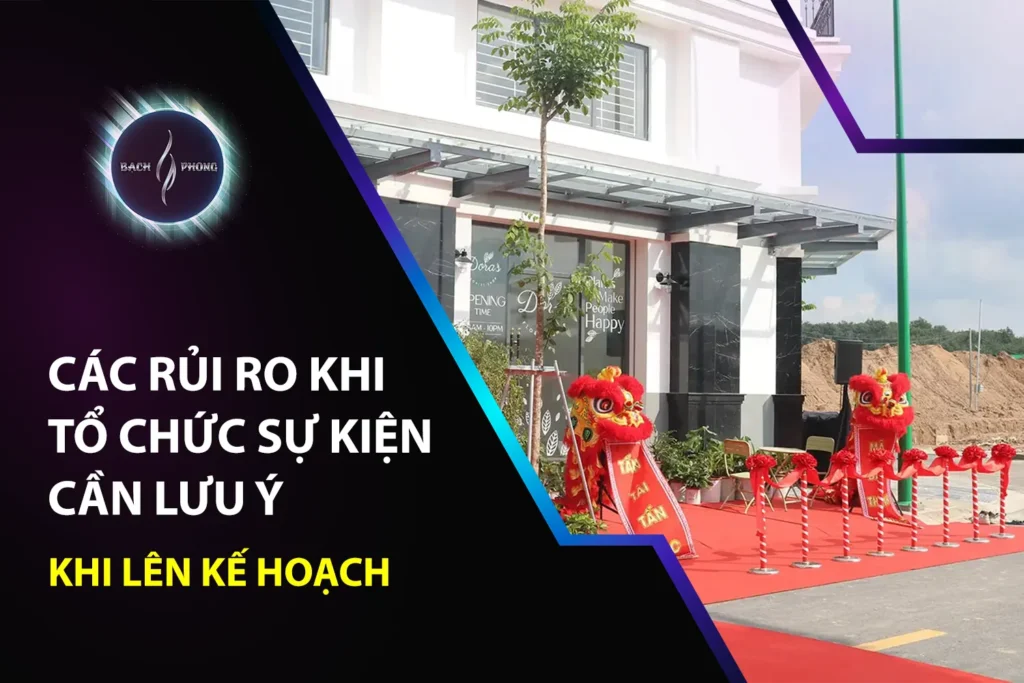 Các rủi ro khi tổ chức sự kiện cần lưu ý khi lên kế hoạch