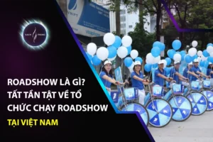 Roadshow Là Gì? Tất Tần Tật Về Tổ Chức Chạy Roadshow Tại Việt Nam