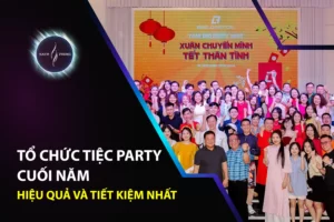 Tổ Chức Tiệc Party Cuối Năm Hiệu Quả Và Tiết Kiệm Nhất