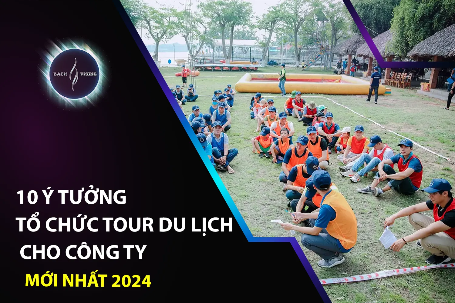 10 ý tưởng tổ chức tour du lịch cho công ty mới nhất 2024