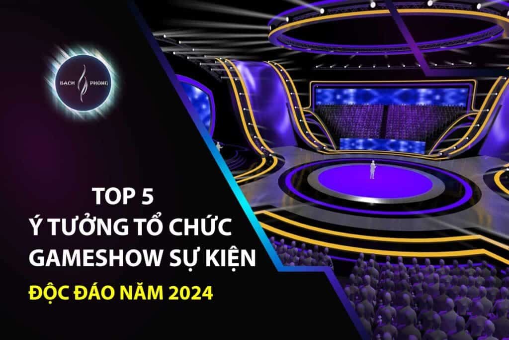 Top 5 ý tưởng tổ chức gameshow sự kiện độc đáo