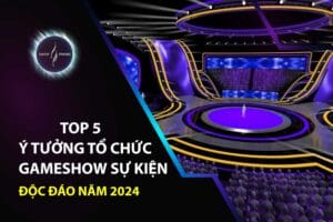 Top 5 ý tưởng tổ chức gameshow sự kiện độc đáo