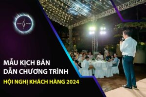 Mẫu kịch bản dẫn chương trình hội nghị khách hàng 2024