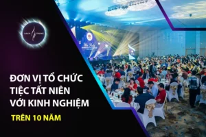 Đơn vị tổ chức Tiệc Tất niên với kinh nghiệm trên 10 năm