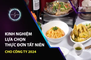 Kinh nghiệm lựa chọn thực đơn tất niên cho công ty 2024