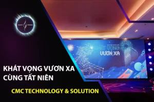 Khát Vọng Vươn Xa Cùng Tất Niên CMC Technology & Solution