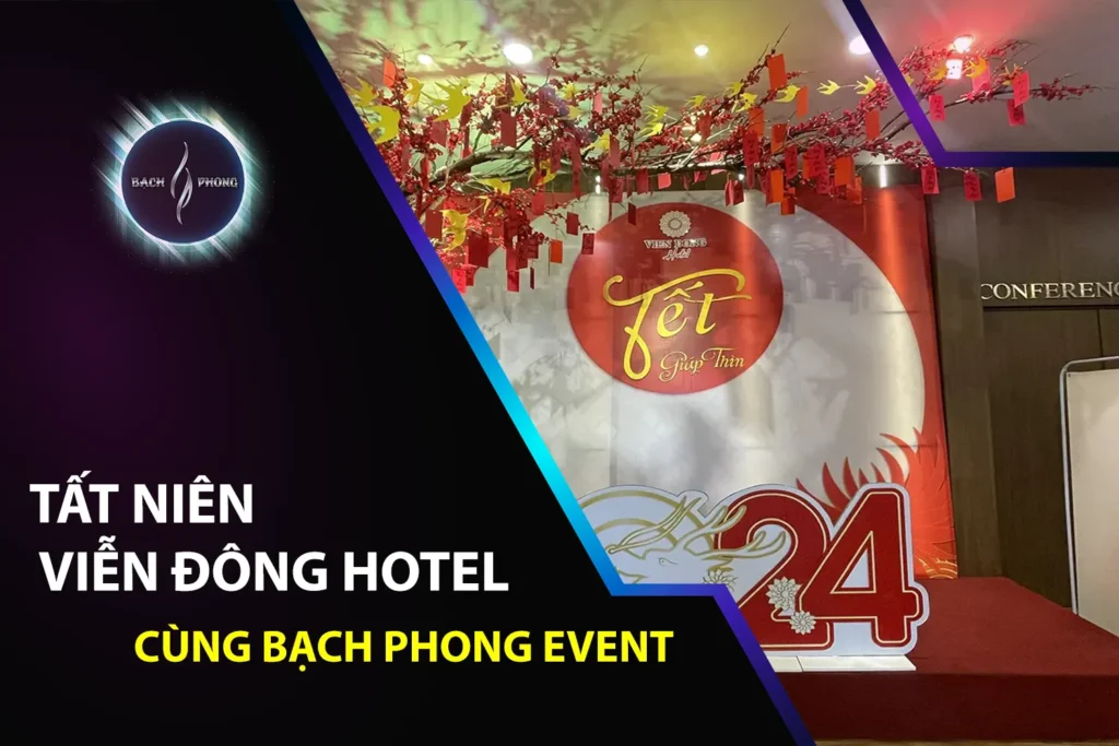 Tất Niên Viễn Đông Hotel Cùng Bạch Phong Event