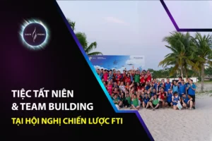 Tiệc Tất Niên & Team Building Tại Hội Nghị Chiến Lược FTI