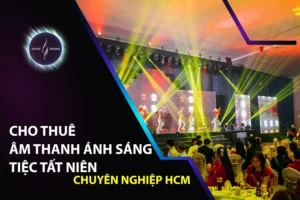 Cho Thuê Âm Thanh Ánh Sáng Tiệc Tất Niên Chuyên Nghiệp HCM