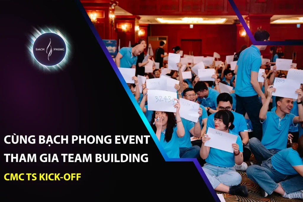 Cùng Bạch Phong Event Tham Gia Team Building CMC TS Kick-Off