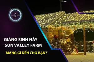 Giáng Sinh Này, Sun Valley Farm mang gì đến cho bạn?