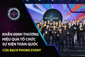 Khẳng Định Thương Hiệu Qua Tổ Chức Sự Kiện Toàn Quốc Của Bạch Phong Event