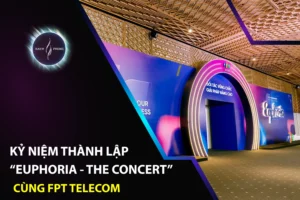 Kỷ niệm thành lập “Euphoria - The Concert” cùng FPT Telecom
