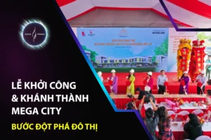 Lễ Khởi Công & Khánh Thành Mega City – Bước Đột Phá Đô Thị
