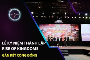 Lễ Kỷ Niệm Thành Lập Rise Of Kingdoms - Gắn Kết Cộng Đồng