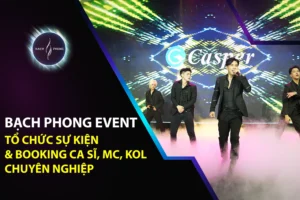 Bạch Phong Event – Tổ Chức Sự Kiện & Booking Ca Sĩ, MC, KOL Chuyên Nghiệp