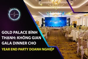 Gold Palace Bình Thạnh: Không Gian Gala Dinner Cho Year End Party Doanh Nghiệp
