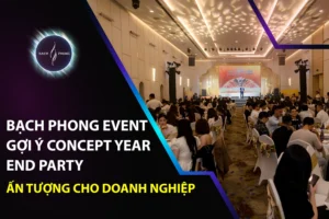 Bạch Phong Event Gợi Ý Concept Year End Party Ấn Tượng Cho Doanh Nghiệp
