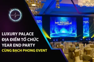 Luxury Palace Gò Vấp: Địa Điểm Tổ Chức Year End Party Cùng Bạch Phong Event