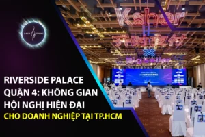 Riverside Palace Quận 4: Không Gian Hội Nghị Hiện Đại Cho Doanh Nghiệp Tại TP.HCM