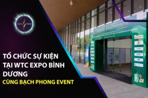 Tổ Chức Sự Kiện Tại WTC Expo Bình Dương Cùng Bạch Phong Event