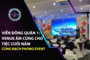 Viễn Đông Quận 1: Venue Ấm Cúng Cho Tiệc Cuối Năm Doanh Nghiệp Cùng Bạch Phong Event