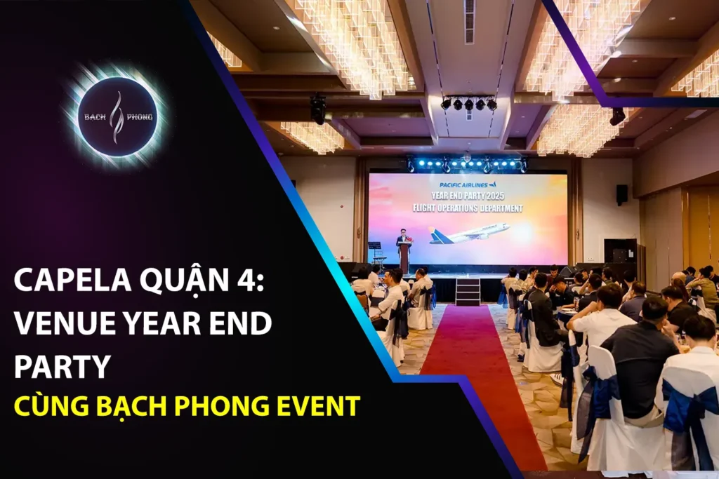 Capela Quận 4: Venue Year End Party Cùng Bạch Phong Event