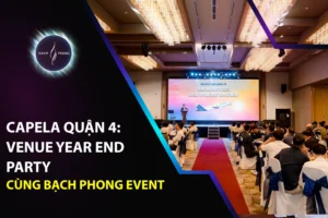 Capela Quận 4: Venue Year End Party Cùng Bạch Phong Event