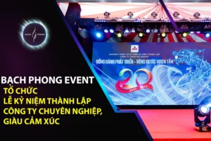 Bạch Phong Event – Tổ Chức Lễ Kỷ Niệm Thành Lập Công Ty Chuyên Nghiệp, Giàu Cảm Xúc
