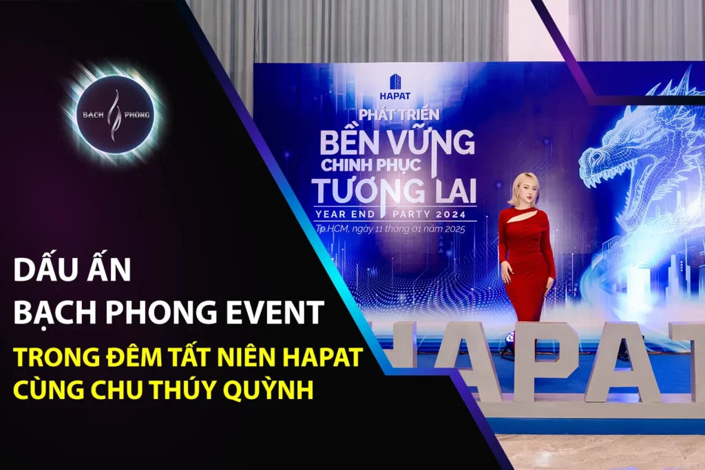 Dấu Ấn Bạch Phong Event Trong Đêm Tất Niên HAPAT Cùng Chu Thúy Quỳnh