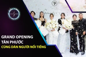 Grand Opening Tân Phước Cùng Dàn Người Nổi Tiếng
