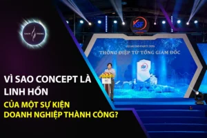 Vì Sao Concept Là Linh Hồn Của Một Sự Kiện Doanh Nghiệp Thành Công?