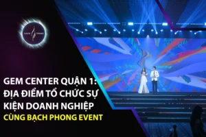 GEM Center Quận 1: Địa Điểm Tổ Chức Sự Kiện Doanh Nghiệp Cao Cấp Cùng Bạch Phong Event