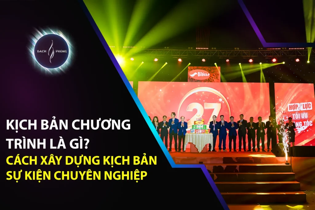 Kịch Bản Chương Trình Là Gì? Cách Xây Dựng Kịch Bản Sự Kiện Chuyên Nghiệp