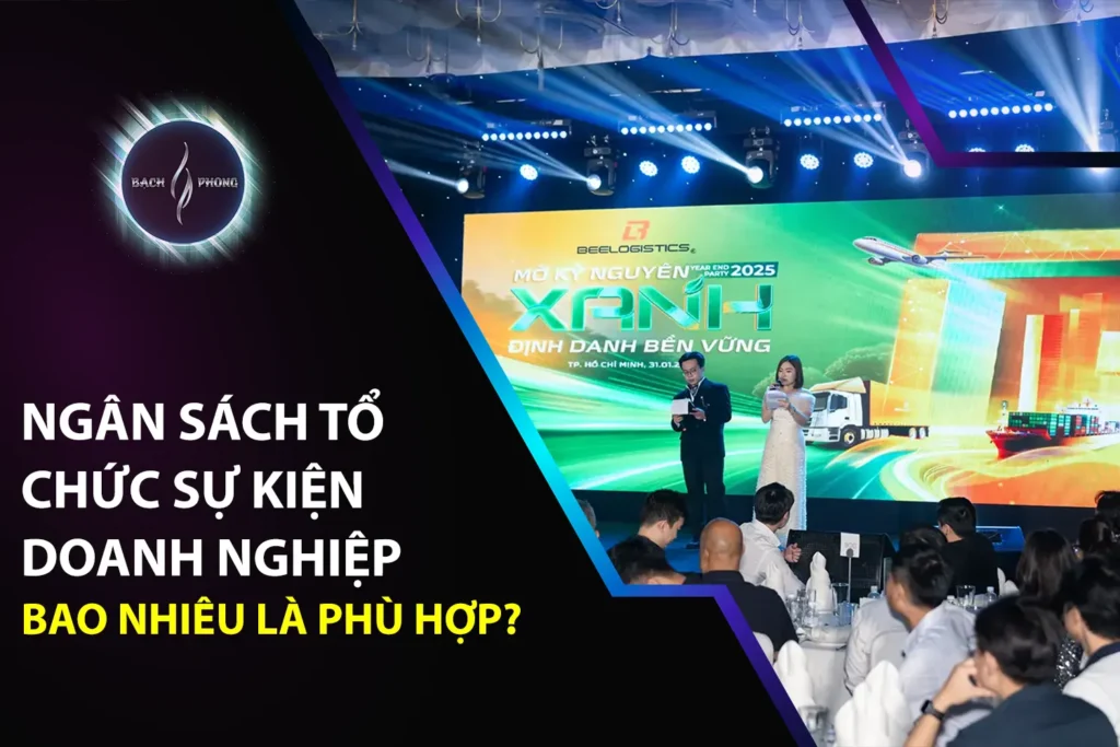Ngân Sách Tổ Chức Sự Kiện Doanh Nghiệp Bao Nhiêu Là Phù Hợp?