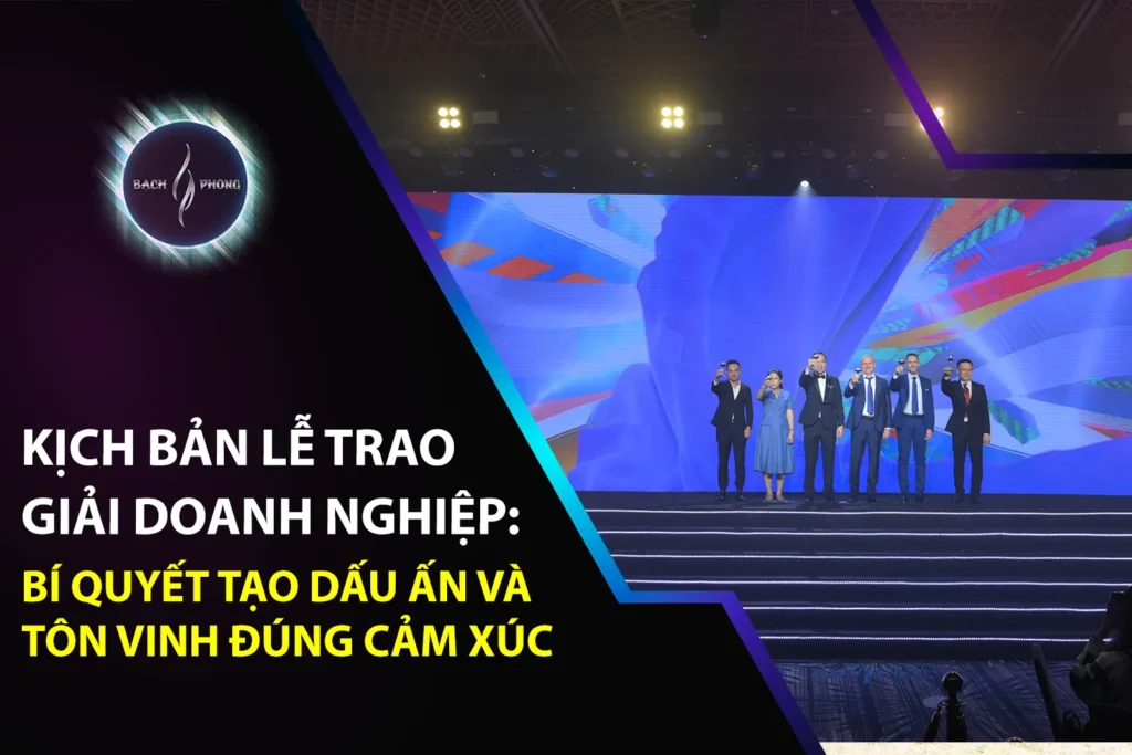Kịch Bản Lễ Trao Giải Doanh Nghiệp: Bí Quyết Tạo Dấu Ấn Và Tôn Vinh Đúng Cảm Xúc