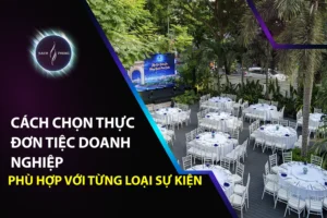 Cách Chọn Thực Đơn Tiệc Doanh Nghiệp Phù Hợp Với Từng Loại Sự Kiện